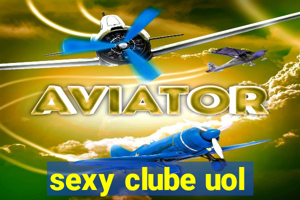 sexy clube uol